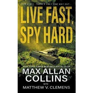 Live Fast, Spy Hard, Paperback - Max Allan Collins imagine