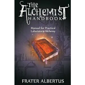 Alchemist's Handbook: Manual for Practical Laboratory Alchemy, Paperback - Frater Albertus imagine