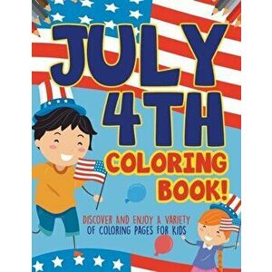 July 4th Coloring Book! Discover And Enjoy A Variety Of Coloring Pages For Kids, Paperback - Bold Illustrations imagine