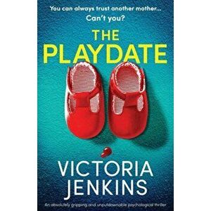 The Playdate: An absolutely gripping and unputdownable psychological thriller, Paperback - Victoria Jenkins imagine
