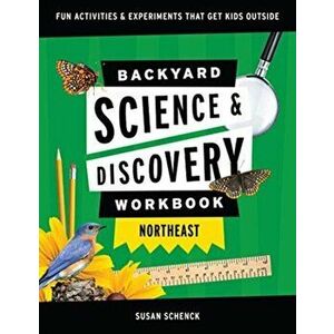 Backyard Science & Discovery Workbook: Northeast: Fun Activities & Experiments That Get Kids Outdoors, Paperback - Susan D. Schenck imagine