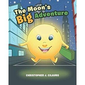 The Moon's Big Adventure, Paperback - Christopher J. Cilauro imagine