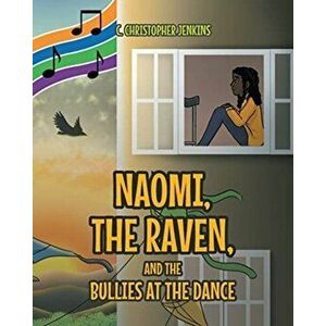 Naomi, the Raven, and the Bullies at the Dance, Paperback - C. Christopher Jenkins imagine