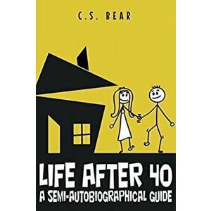 Life After 40: A Semi-autobiographical Guide, Paperback - C. S. Bear imagine