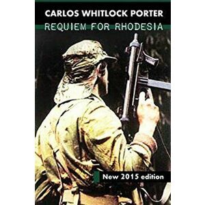 Requiem for Rhodesia, Paperback - Carlos Whitlock Porter imagine