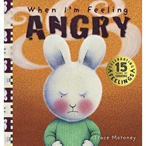 When I'm Feeling Angry, Hardcover - Trace Moroney imagine