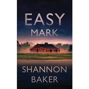 Easy Mark, Paperback - Shannon Baker imagine