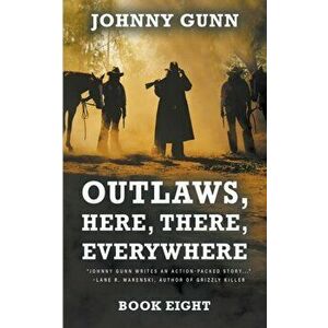 Outlaws, Here, There, Everywhere: A Terrence Corcoran Western, Paperback - Johnny Gunn imagine
