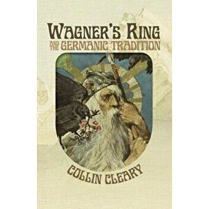 Wagner's Ring and the Germanic Tradition, Paperback - Collin Cleary imagine