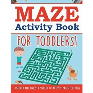 Maze Activity Book For Toddlers! Discover And Enjoy A Variety Of Activity Pages For Kids!, Paperback - Bold Illustrations imagine