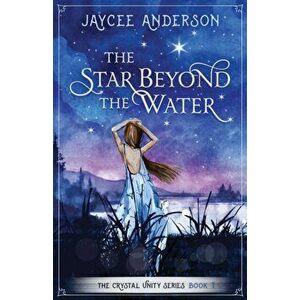 The Star Beyond the Water, Paperback - Jaycee Anderson imagine
