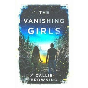 The Vanishing Girls, Paperback - Callie Browning imagine