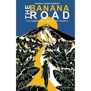The Banana Road, Paperback - Andrea Montgomery imagine