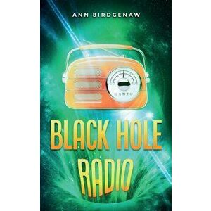 Black Hole Radio, Paperback - Ann Birdgenaw imagine