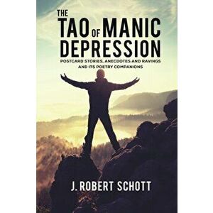 The Tao of Manic Depression, Paperback - J. Robert Schott imagine