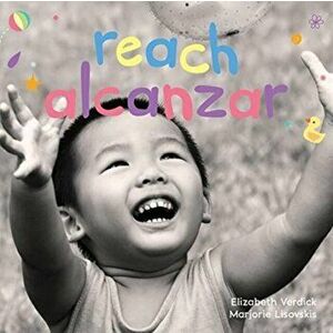 Reach/Alcanzar: A Board Book about Curiosity/Un Libro de Cartón Sobre La Curiosidad, Board book - Elizabeth Verdick imagine