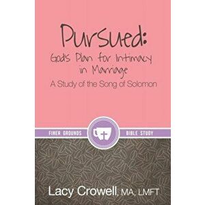 Pursued: God's Plan for Intimacy in Marriage: A Study of the Song of Solomon, Paperback - Lacy Crowell imagine