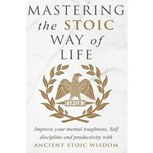 Mastering The Stoic Way Of Life, Paperback - Andreas Athanas imagine