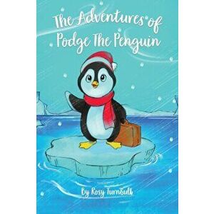 The Adventures of Podge the Penguin, Paperback - Rosy Turnbull imagine