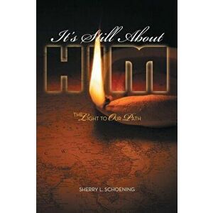 It's Still About Him: The Light to Our Path, Paperback - Sherry L. Schoening imagine