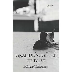 Granddaughter of Dust, Paperback - Laura Williams imagine