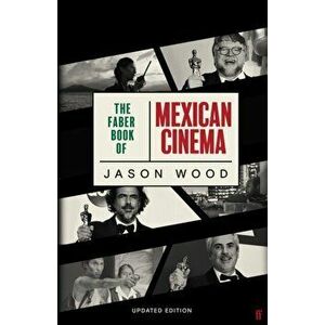 The Faber Book of Mexican Cinema. Updated Edition, Paperback - Jason Wood imagine