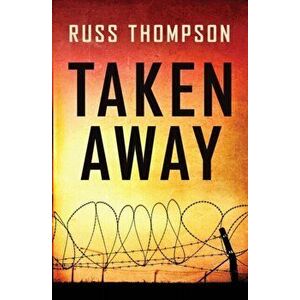 Taken Away, Paperback - Russ Thompson imagine