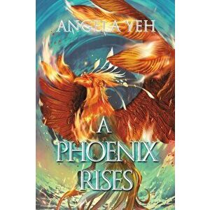 A Phoenix Rises, Paperback - Angela Yeh imagine