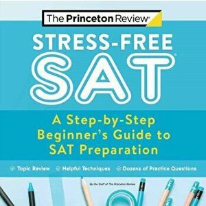 Stress-Free SAT: A Step-By-Step Beginner's Guide to SAT Preparation, Paperback - *** imagine
