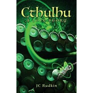 Cthulhu: A Love Story: A Love Story, Paperback - Jc Rudkin imagine