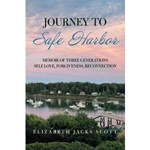 Journey to Safe Harbor: Memoir of Three Generations Self Love, Forgiveness, Reconnection, Paperback - Elizabeth Jacks Scott imagine