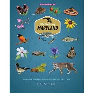Wild Wonders of Maryland, Paperback - C. E. Moore imagine