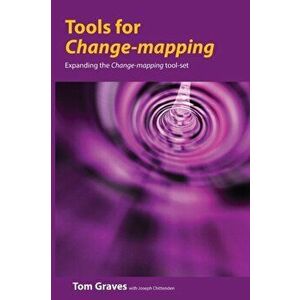 Tools for Change-mapping: Connecting business tools to manage change, Paperback - Tom Graves imagine