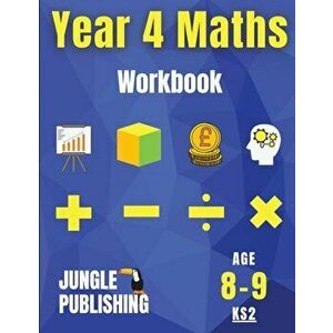 Year 4 Maths Workbook: Addition and Subtraction, Times Tables, Fractions, Measurement, Geometry, Telling the Time and Statistics for 8-9 Year - Jungle imagine