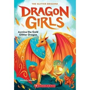Azmina the Gold Glitter Dragon (Dragon Girls #1), Paperback - Maddy Mara imagine