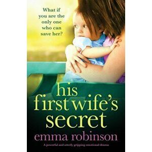 His First Wife's Secret: A powerful and utterly gripping emotional drama, Paperback - Emma Robinson imagine