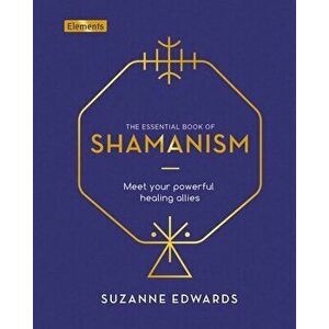 The Essential Book of Shamanism: Meet Your Powerful Healing Allies, Hardcover - Suzanne Edwards imagine