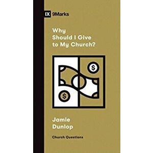 Why Should I Give to My Church?, Paperback - Jamie Dunlop imagine