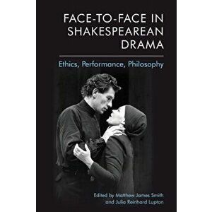 Face-To-Face in Shakespearean Drama. Ethics, Performance, Philosophy, Paperback - *** imagine