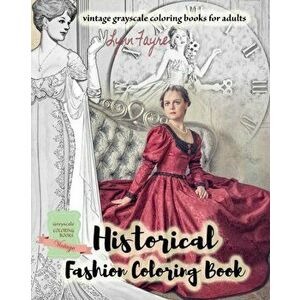 Historical fashion coloring book - vintage grayscale coloring books for adults: Vintage fashion coloring books for adults - Lynn Fayre imagine