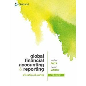 Global Financial Accounting and Reporting. Principles and Analysis, Paperback - Peter Walton imagine