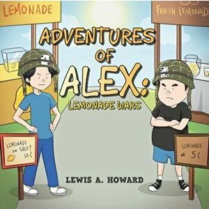 The Adventures of Alex: Lemonade Wars, Paperback - Lewis a. Howard imagine