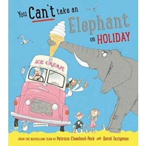 You Can't Take an Elephant on Holiday, Paperback - Patricia Cleveland-Peck imagine