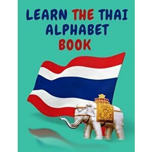 Learn the Thai Alphabet Book.Educational Book for Beginners, Contains; the Thai Consonants and Vowels., Paperback - Cristie Publishing imagine