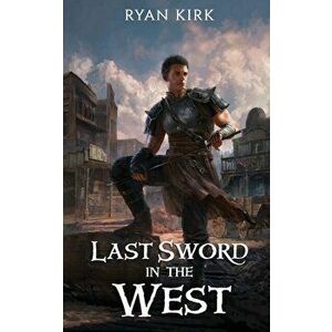 Last Sword in the West, Paperback - Ryan Kirk imagine
