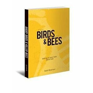 Angry Birds & Killer Bees: Talking to Your Kids about Sex, Paperback - Todd Bowman imagine