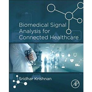 Biomedical Signal Analysis for Connected Healthcare, Paperback - Sridhar Krishnan imagine