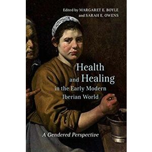 Health and Healing in the Early Modern Iberian World. A Gendered Perspective, Hardback - *** imagine