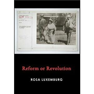 Reform or Revolution, Paperback - Rosa Luxemburg imagine