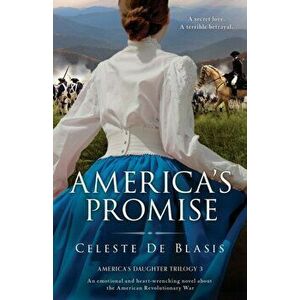 America's Promise: An emotional and heart-wrenching novel about the American Revolutionary War, Paperback - Celeste de Blasis imagine